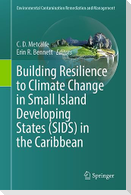 Building Resilience to Climate Change in Small Island Developing States (SIDS) in the Caribbean