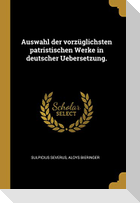 Auswahl Der Vorzüglichsten Patristischen Werke in Deutscher Uebersetzung.