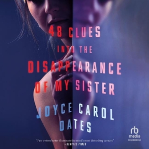 Oates, Joyce Carol. 48 Clues Into the Disappearance of My Sister. HighBridge Audio, 2023.