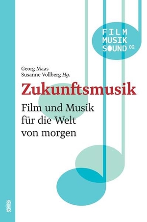 Maas, Georg / Susanne Vollberg (Hrsg.). Zukunftsmusik - Film und Musik für die Welt von morgen. Schüren Verlag, 2023.