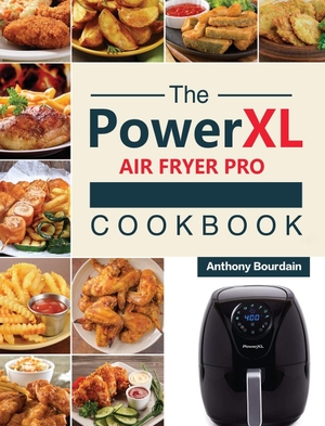 Bourdain, Anthony. The Power XL Air Fryer Pro Cookbook - 550 Affordable, Healthy & Amazingly Easy Recipes for Your Air Fryer. Anthony Bourdain, 2021.