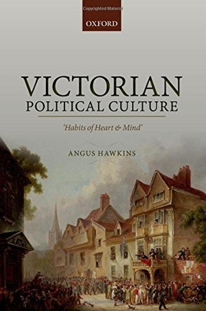 Hawkins, Angus. Victorian Political Culture: 'Habits of Heart and Mind'. Oxford University Press, USA, 2015.