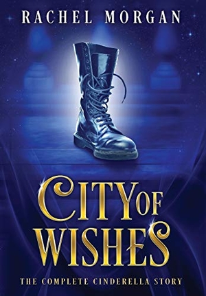 Morgan, Rachel. City of Wishes - The Complete Cinderella Story. Rachel Morgan, 2019.