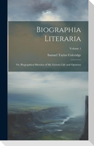 Biographia Literaria: Or, Biographical Sketches of My Literary Life and Opinions; Volume 1