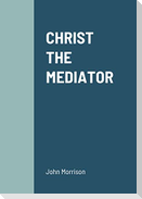 CHRIST THE MEDIATOR