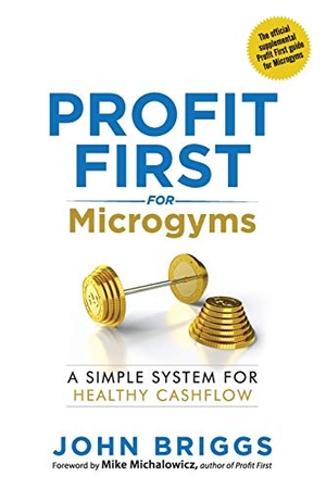 Briggs, John. Profit First for Microgyms. Conservative Tax Inc, 2020.