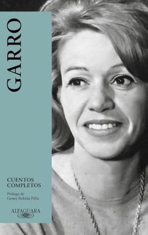 Garro, Elena. Cuentos completos. Alfaguara, 2017.