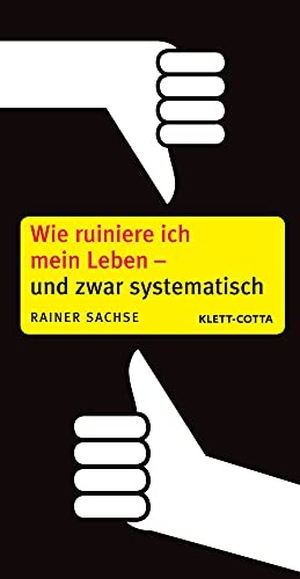 Sachse, Rainer. Wie ruiniere ich mein Leben - und zwar systematisch. Klett-Cotta Verlag, 2010.