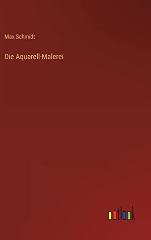Schmidt, Max. Die Aquarell-Malerei. Outlook Verlag, 2023.
