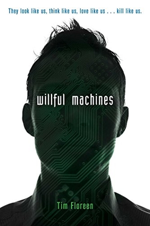 Floreen, Tim. Willful Machines. Margaret K. McElderry Books, 2016.