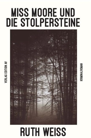 Weiss, Ruth. Miss Moore und die Stolpersteine - Kriminalroman. Edition AV, Verlag, 2024.