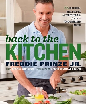 Prinze, Freddie / Rachel Wharton. Back to the Kitchen - 75 Delicious, Real Recipes (& True Stories) from a Food-Obsessed Actor: A Cookbook. Harmony/Rodale/Convergent, 2016.