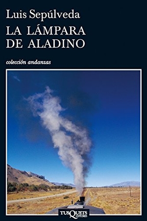Sepúlveda, Luis. La lámpara de Aladino. Tusquets Editores, 2008.