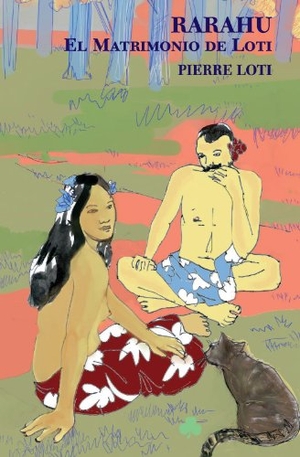 Loti, Pierre / René Parra. Rarahu : el matrimonio de Loti. Ediciones y Publicaciones El Nadir Tres SL, 2007.