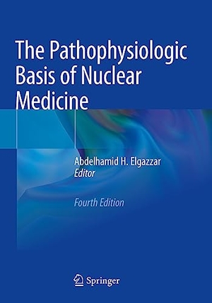 Elgazzar, Abdelhamid H. (Hrsg.). The Pathophysiologic Basis of Nuclear Medicine. Springer International Publishing, 2023.