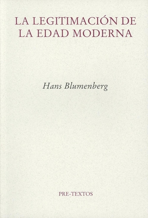 Blumenberg, Hans. La legitimación de la Edad Moderna. Editorial Pre-Textos, 2008.