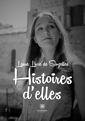 Laure Lucie de Sinzelles. Histoires d'elles. Le Lys Bleu, 2025.