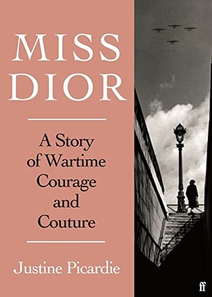 Picardie, Justine. Miss Dior - A Wartime Story of Courage and Couture. Faber And Faber Ltd., 2022.