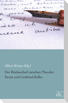Der Briefwechsel zwischen Theodor Storm und Gottfried Keller