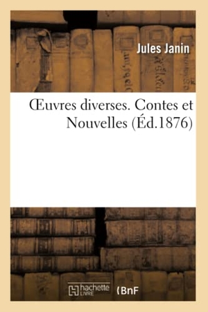 Janin, Jules. Oeuvres diverses. Tome 4 Contes et Nouvelles. Hachette Livre, 2022.