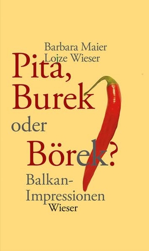 Maier, Barbara / Lojze Wieser. Pita, Burek oder Börek? - Balkan-Impressionen. Wieser Verlag GmbH, 2012.