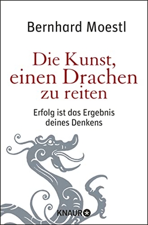 Moestl, Bernhard. Die Kunst, einen Drachen zu reiten - Erfolg ist das Ergebnis deines Denkens. Knaur Taschenbuch, 2011.