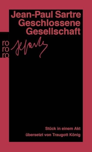 Sartre, Jean-Paul. Geschlossene Gesellschaft - Stück in einem Akt. (Gesammelte Werke in Einzelausgaben, Theaterstücke 3). Rowohlt Taschenbuch, 1986.