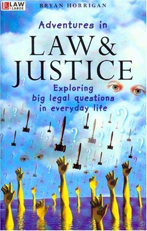 Horrigan, Bryan. Adventures in Law and Justice - Exploring Big Legal Questions in Everyday Life. University of New South Wales Press, 2003.
