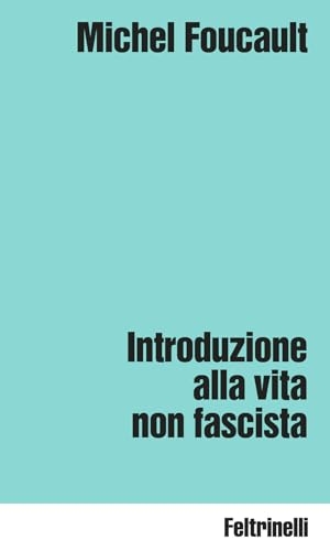 Foucault, Michel. Introduzione alla vita non fascista. Feltrinelli, 2025.