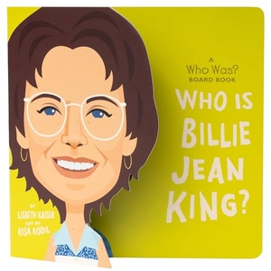 Kaiser, Lisbeth / Who Hq. Who Is Billie Jean King?: A Who Was? Board Book. Random House USA Inc, 2024.