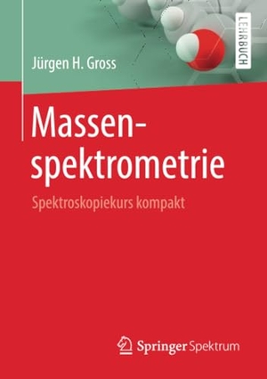 Gross, Jürgen H.. Massenspektrometrie - Spektroskopiekurs kompakt. Springer Berlin Heidelberg, 2019.