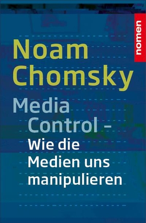 Chomsky, Noam. Media Control - Wie uns die Medien manipulieren. Nomen Verlag, 2018.