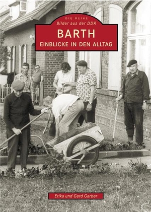 Garber, Gerd Und Erika. Barth - Einblicke in den Alltag. Sutton Verlag GmbH, 2015.