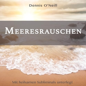 Meeresrauschen - Mit heilsamen Subliminals unterlegt. EchnAton-Verlag, 2019.
