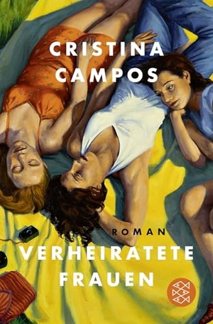 Campos, Cristina. Verheiratete Frauen - Roman | Eine Geschichte über Freundschaft, Liebe, Begehren - für Frauen wie uns. FISCHER Taschenbuch, 2026.
