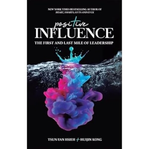 Hsieh, Tsun-Yan / Huijin Kong. Positive Influence: The First and Last Mile of Leadership. World Scientific Publishing Company, 2023.