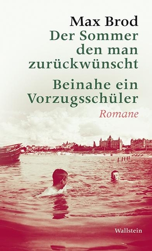 Brod, Max. Der Sommer, den man zurückwünscht / Beinahe ein Vorzugsschüler - Romane. Max Brod - Ausgewählte Werke. Wallstein Verlag GmbH, 2014.
