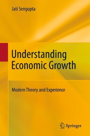 Sengupta, Jati. Understanding Economic Growth - Modern Theory and Experience. Springer New York, 2014.