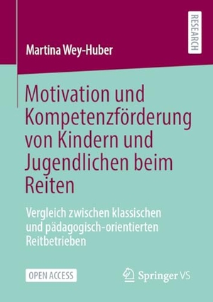 Wey-Huber, Martina. Motivation und Kompetenzförderung von Kindern und Jugendlichen beim Reiten - Vergleich zwischen klassischen und pädagogisch-orientierten Reitbetrieben. Springer-Verlag GmbH, 2026.