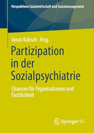 Kabsch, Jonas (Hrsg.). Partizipation in der Sozialpsychiatrie - Chancen für Organisationen und Fachlichkeit. Springer-Verlag GmbH, 2026.