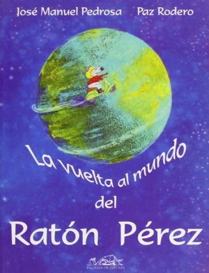 Rodero, Paz / José Manuel Pedrosa. La vuelta al mundo del ratón Pérez. Páginas de Espuma SL, 2006.