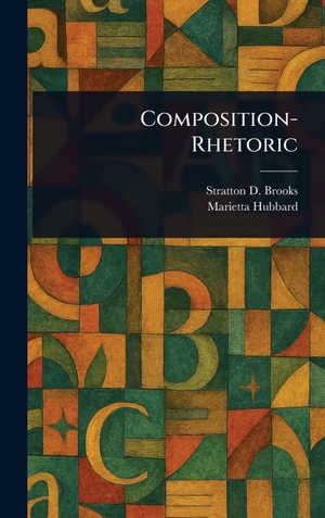 Brooks, Stratton D. / Marietta Hubbard. Composition-Rhetoric. Legare Street Press, 2025.