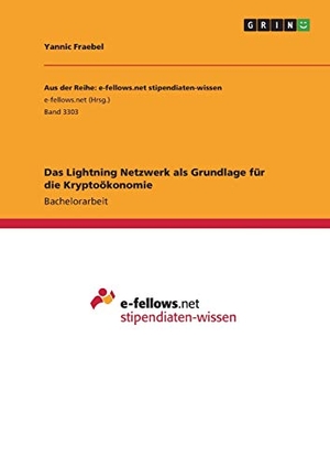 Fraebel, Yannic. Das Lightning Netzwerk als Grundlage für die Kryptoökonomie. GRIN Verlag, 2019.