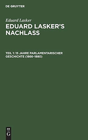Lasker, Eduard. 15 Jahre parlamentarischer Geschichte (1866¿1880). De Gruyter, 1902.