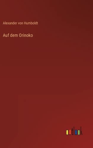 Humboldt, Alexander Von. Auf dem Orinoko. Outlook Verlag, 2022.