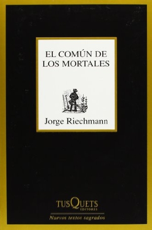 Riechmann, Jorge. El común de los mortales. Tusquets Editores, 2011.