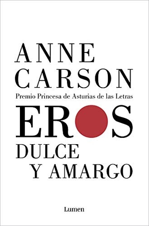 Carson, Anne. Eros dulce y amargo. LUMEN, 2020.