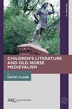 Clark, David. Children's Literature and Old Norse Medievalism. ARC Humanities Press, 2023.