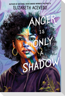 Anger Is Only a Shadow