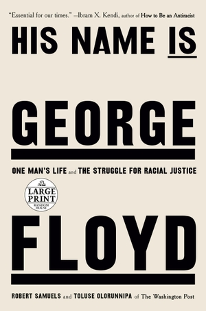 Samuels, Robert / Toluse Olorunnipa. His Name Is George Floyd (Pulitzer Prize Winner) - One Man's Life and the Struggle for Racial Justice. Random House, 2022.